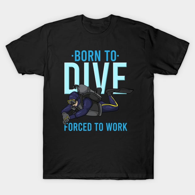 SCUBA DIVING: Born To Dive T-Shirt by woormle